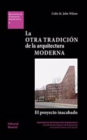 La Otra tradicion de la arquitectura moderna: El proyecto inacabado