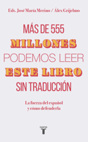 Más de 555 Millones Podemos Leer Este Libro Sin Traducción / More Than 555,000,000 of Us Can Read This Book Without Translation