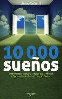 10000 suenos. Interprete sus suenos y conozca que le revelan sobre la salud, el dinero, el amor, el exito.,
