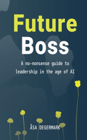 Future Boss - A No-Nonsense Guide to Leadership in Times of AI