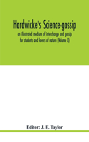 Hardwicke's science-gossip