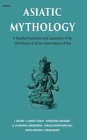 Asiatic Mythology: A Detailed Description and Explanation of the Mythologies of All the Great Nations of Asia