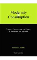 Modernity and Consumption: Theory, Politics, and the Public in Singapore and Malaysia