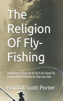 The Religion Of Fly-Fishing