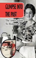 Glimpse Into The Past: The 1940's Guide To Homecraft: Homemaking In The 1940S