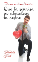 Que la sonrisa no abandone tu rostro: Bilogía Pura contradicción(2 Pura Contradicción)