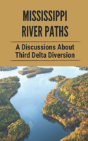 Mississippi River Paths: A Discussions About Third Delta Diversion: Mississippi Diversion Research