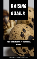 Raising Quails: Your Ultimate Guide to Urban Quail Keeping and Other Game Birds