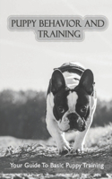 Puppy Behavior And Training: Your Guide To Basic Puppy Training: Easy Dog Tricks For Beginners Step By Step