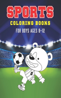 Sports Coloring Books for Boys Ages 8-12: Cool Sports Coloring Book for Kids, Football, Baseball, Soccer, Basketball, Tennis, Hockey to Color... (Activity Book for Boys and Girls)