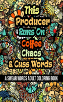This Producer Runs On Coffee, Chaos and Cuss Words: A Swear Word Adult Coloring Book For Stress Relieving, Fun Swearing Pages With Animals Mandalas and Flowers Patterns, Funny Christmas Gag Gift For P