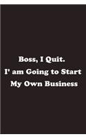 Boss, I Quit. I 'am Going to Start My Own Business