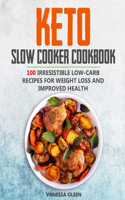 Keto Slow Cooker Cookbook: 100 Irresistible Low-Carb Recipes for Weight Loss and Improved Health