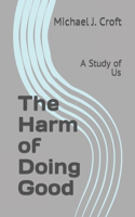 Harm of Doing Good