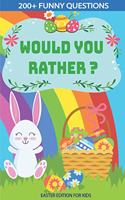 Would You Rather? Easter Edition for Kids: Interactive Easter Game Book with Funny Questions & Scenarios-Kids Travel Activity-Fun Gift Idea Christian ... Ages 6,7,8,9,10,11,12,13,14,15 Years 