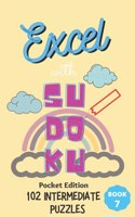 Excel with SUDOKU Pocket Edition Intermediate Book 7: sudoku fans; gifts for mothers; gifts for fathers; gifts for family; pocket size; brain games; brain puzzles; puzzles; easy puzzles; easy level; eas