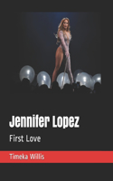 Jennifer Lopez: First Love