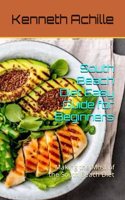 South Beach Diet Easy Guide for Beginners: Making the Most of the South Beach Diet