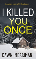 I Killed You Once: A chilling thriller(1 Maddison, Indiana Thrillers)