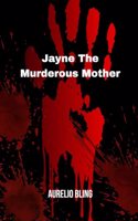 Jayne The Murderous Mother