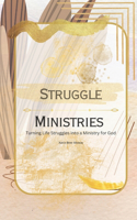 Struggle Ministries: Turning Life Struggles into a Ministry for God