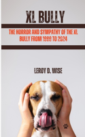 Horror and Sympathy of the XL Bully from 1999 to 2024