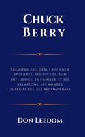Chuck Berry: Première vie, début du rock and roll, ses succès, son influence, sa famille et ses relations, ses années ultérieures, ses récompenses(Biographies de Musiciens Emblématiques)