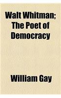 Walt Whitman; The Poet of Democracy