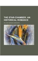 The Star-Chamber; An Historical Romance