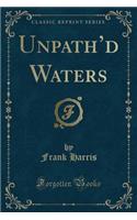 Unpath'd Waters (Classic Reprint): (English)