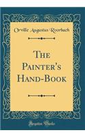 The Painter's Hand-Book (Classic Reprint)