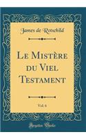 Le Mistï¿½re Du Viel Testament, Vol. 6 (Classic Reprint)