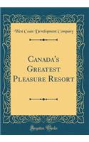 Canada's Greatest Pleasure Resort (Classic Reprint)