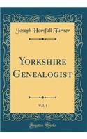 Yorkshire Genealogist, Vol. 1 (Classic Reprint)