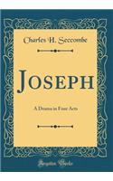 Joseph: A Drama in Four Acts (Classic Reprint)