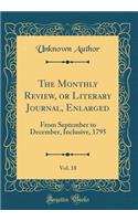 The Monthly Review, or Literary Journal, Enlarged, Vol. 18: From September to December, Inclusive, 1795 (Classic Reprint)