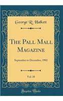The Pall Mall Magazine, Vol. 28: September to December, 1902 (Classic Reprint)