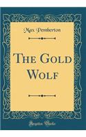 The Gold Wolf (Classic Reprint)