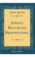 Johann Reuchlins Briefwechsel (Classic Reprint)