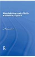 Nigeria In Search Of A Stable Civil-military System