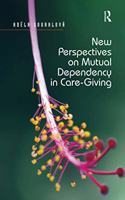 New Perspectives on Mutual Dependency in Care-Giving