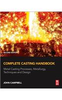 Complete Casting Handbook: Metal Casting Processes, Metallurgy, Techniques and Design