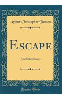 Escape: And Other Essays (Classic Reprint): And Other Essays (Classic Reprint)