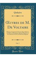 Oeuvres de M. de Voltaire, Vol. 7: Thï¿½atre; Contenant La Femme Qui a Raison, Le Caffï¿½, Ou l'Ecossaise, Socrate, Charlot, Ou La Comtesse de Givri, Le Droit Du Seigneur (Classic Reprint)