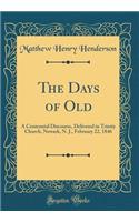 The Days of Old: A Centennial Discourse, Delivered in Trinity Church, Newark, N. J., February 22, 1846 (Classic Reprint)