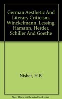 German Aesthetic and Literary Criticism: Winckelmann, Lessing, Hamann, Herder, Schiller and Goethe