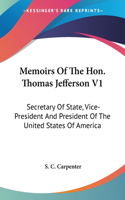 Memoirs Of The Hon. Thomas Jefferson V1