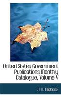 United States Government Publications Monthly Catalogue, Volume V
