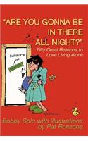 Are You Gonna Be in There All Night?: Fifty Great Reasons to Love Living Alone