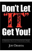 Don't Let It Get You!: An Empowering Health and Fitness Guide for Women